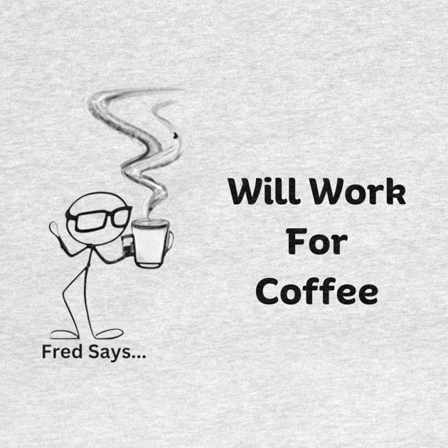 Will Work For Coffee by Mug Wisdom